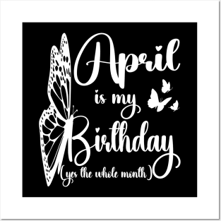 Funny April Is My Birthday Yes The Whole Month Birthday Posters and Art